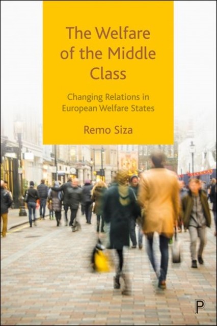 The Welfare of the Middle Class by Remo  Siza HARDBACK 9781447359999