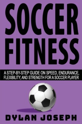 Joseph - Soccer Fitness  A Step-by-Step Guide on Speed Endurance Fle - X555z
