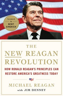 The New Reagan Revolution: How Ronald Reagan's Principles Can Restore Americ...