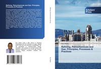 Refining, Petrochemicals And Gas: Principles, Processes & Practices Eric Okeke