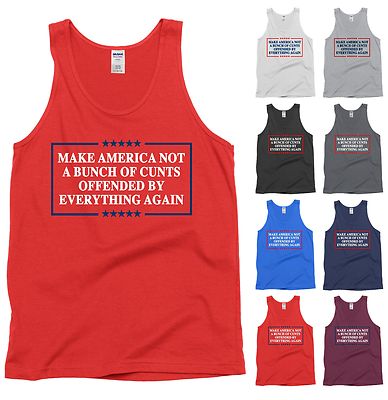 Make American Not A Bunch Of C**ts Offended By Everything Again Tank Top Shirt
