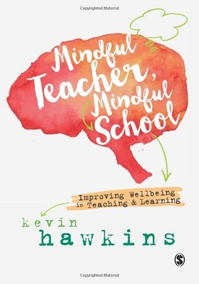 Mindful Teacher, Mindful School By Kevin Hawkins