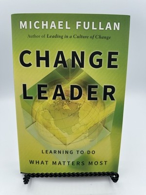 Change Leader: Learning to Do What Matters Most - Hardcover, Michael Fullan 2011