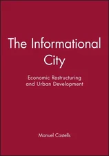 Informational City : Information Technology, Economic Restructuring, and the ...