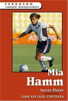 Mia Hamm: Soccer Player (Ferguson C..., Joan Axelrod-Co