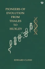 Pioneers Of Evolution From Thales To Huxley (Edition1) by Edward Clodd Paperback