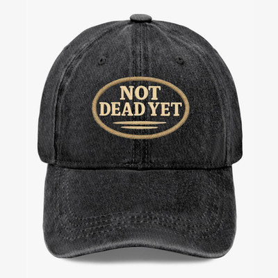 Funny Hat Not Dead Yet Washed Baseball Cap Vintage Retro Humor Meme Dad Hat Gift