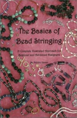 The Basics of Bead Stringing: A Complete Illustrated Approach for Be - VERY GOOD
