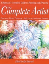 Complete Artist : A Beginner's Complete Guide to Portrait Drawing, Figure Drawin