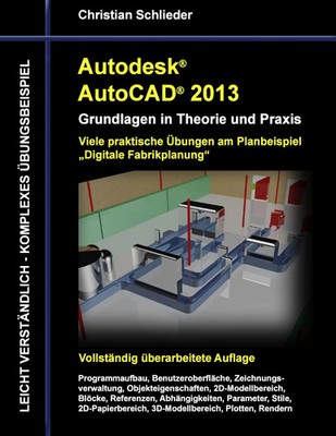 Autodesk AutoCAD 2013 - Grundlagen in Theorie und Praxis Christian Schlieder