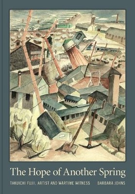 The Hope of Another Spring: Takuichi Fujii, Artist and Wartime Witness by Barbar