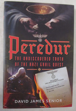 Peredur, the Undiscovered Truth of the Nazi Grail Quest by David James Senior...