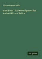 Histoire De L'éCole De MéGare Et Des éColes D'ÉLis Et D'ÉRéTrie Charles Auguste