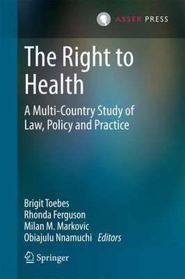 The Right to Health: A Multi-Country Study of Law, Policy and Pr