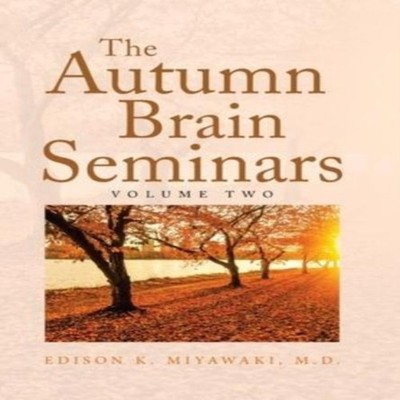 The Autumn Brain Seminars Volume Two Edison K. Miyawaki M.D. Hard