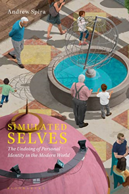 Simulated Selves: The Undoing of Personal Identity in t - Paperback NEW Spira, A