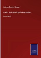 Heinrich Gottfried Gengler | Codex Juris Municipalis Germaniae | Buch | Deutsch