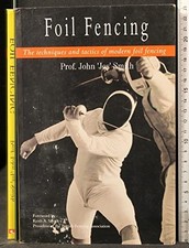 Foil Fencing: The Techniques and Tactics of Mod... by John 'Jes' Smith Paperback