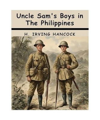Uncle Sam's Boys in The Philippines, H Irving Hancock