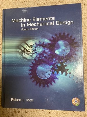 MACHINE ELEMENTS IN MECHANICAL DESIGN (4TH EDITION) By Robert L. Mott EXCELLENT