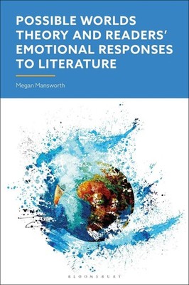 Possible Worlds Theory and Readers' Emotional Responses to Literature by Megan M