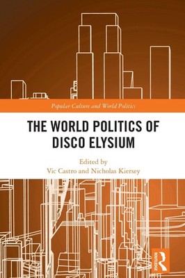 The World Politics of Disco Elysium by Vic Castro Hardcover Book