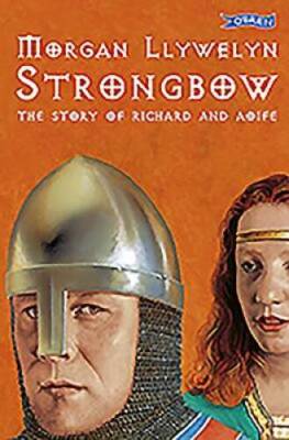 Strongbow: The Story of Richard & Aoife - Paperback By Llywelyn, Morgan - GOOD