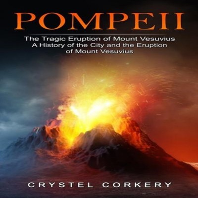 Pompeii The Tragic Eruption of Mount Vesuvius (A History of the C