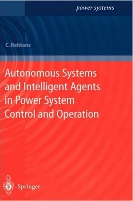 Rehtanz - Autonomous Systems and Intelligent Agents in Power System Co - X555z