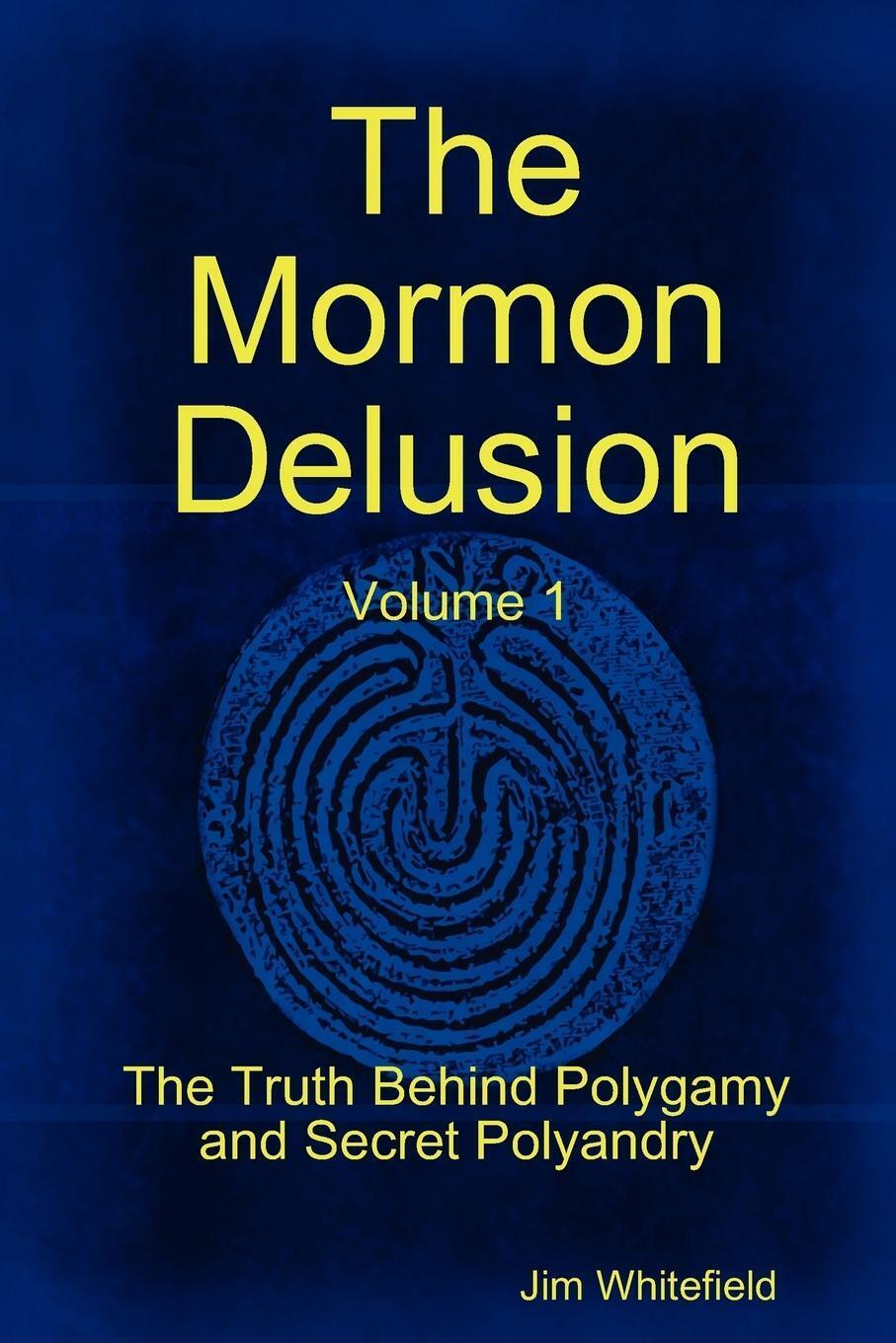 The Mormon Delusion. Volume 1. Paperback Version Jim Whitefield