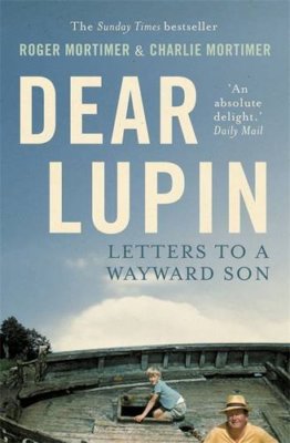 Dear Lupin...: Letters to a Wayward Son,Roger Mortimer, Charli ,.9781780332352