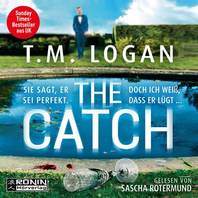 The Catch Sie sagt, er sei perfekt. Doch ich weiß, dass er lügt ... T. M. Logan
