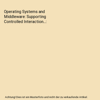 Operating Systems and Middleware: Supporting Controlled Interaction..., Hailperi