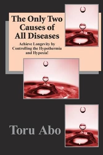 Toru Abo The Only Two Causes of All Diseases (Tascabile)