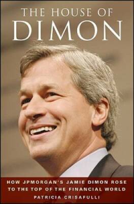 The House of Dimon: How JPMorgan's Jamie Dimon Rose to the Top of the Fin - GOOD