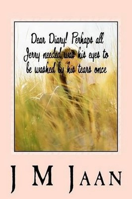 Dear Diary! Perhaps all jerry needed was his eyes to be washed by his tears once