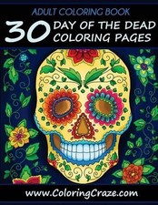 Adult Coloring Book: 30 Day Of The Dead Coloring Pages, D a De Los Muertos by Ad