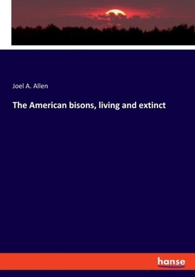 Allen - American bisons living and extinct - New paperback or softbac - X555z