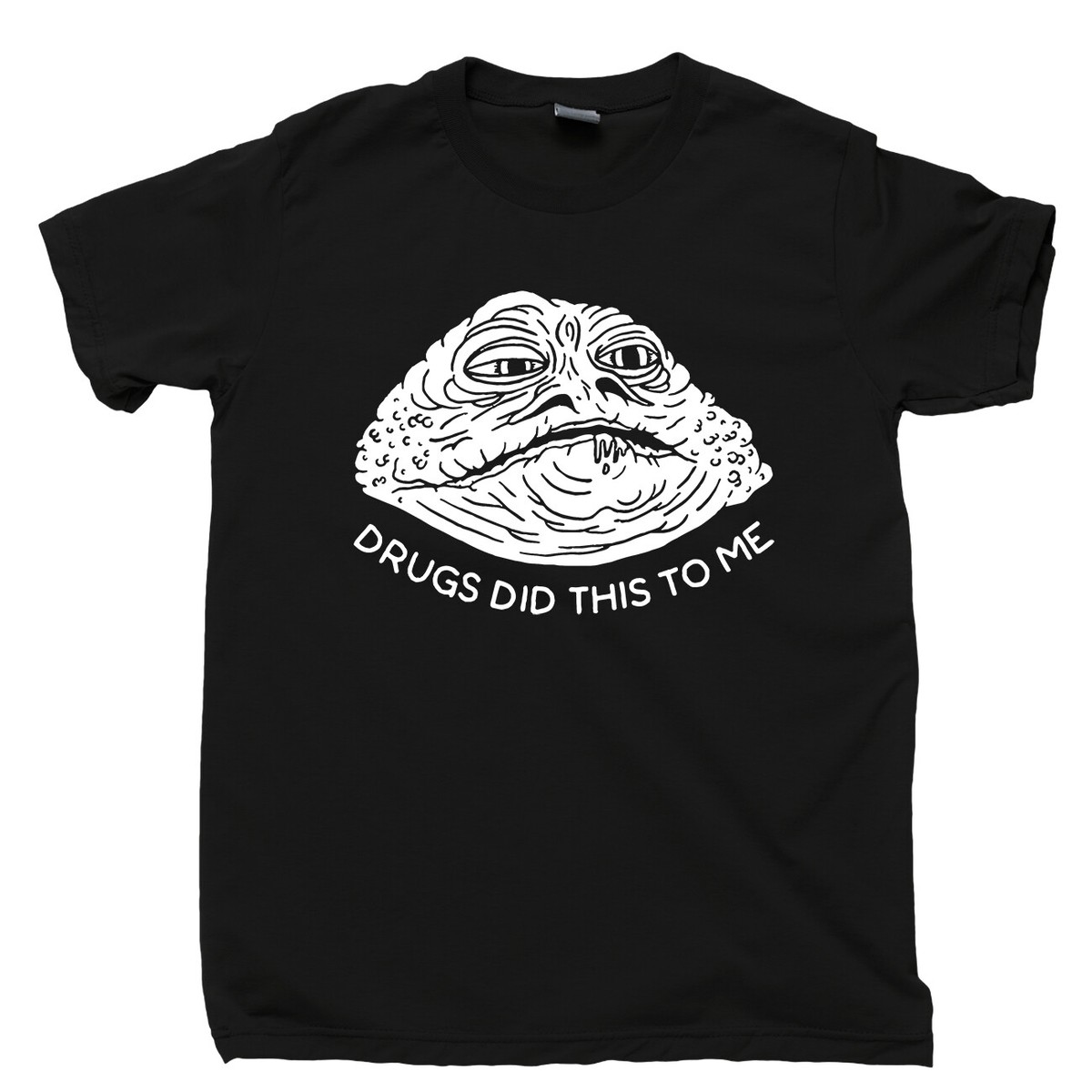 Drugs Did This To Me T Shirt Funny Jabba Hutt Is High Star Wars