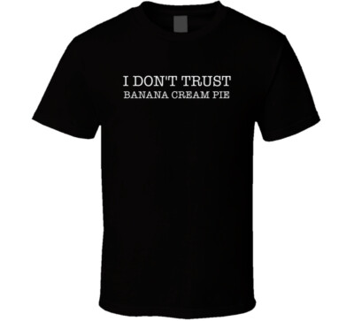 I Don't Trust Banana Cream Pie Funny T Shirt