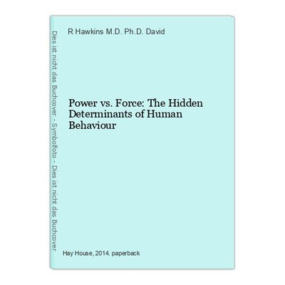 Power vs. Force: The Hidden Determinants of Human Behaviour Hawkins M. 1588656-2