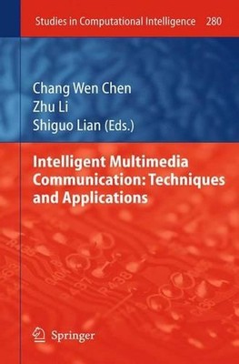 Intelligent Multimedia Communication: Techniques and Applications by Chang Wen C