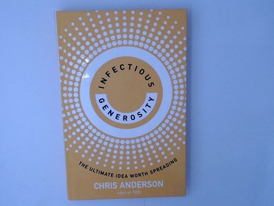Infectious Generosity: The Ultimate Idea Worth Spreading Anderson, Chris: