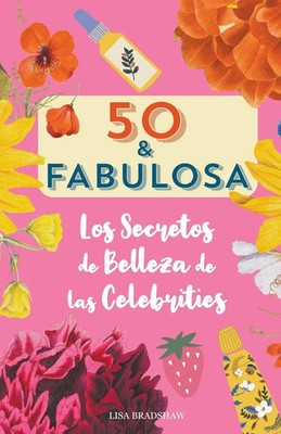 50 y fabulosa. Los secretos de belleza de las celebrities Lisa Bradshaw Buch