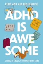 ADHD Is Awesome: a Guide to (Mostly) Thriving with ADHD