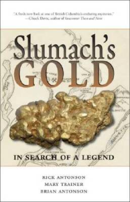 Slumach's Gold: In Search of a Legend - Paperback By Antonson, Rick - GOOD