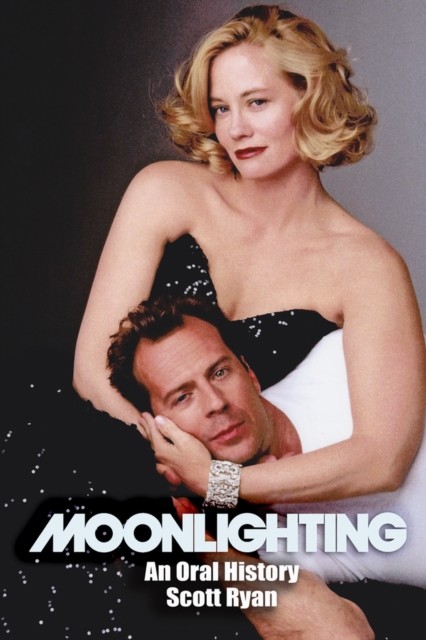 Moonlighting An Oral History by Scott Ryan (Paperback Book)