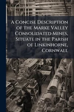 A Concise Description of the Marke Valley Consolidated Mines, Situate in the Par