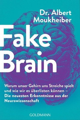 Fake Brain Warum unser Gehirn uns Streiche spielt und wie wir es überlisten könn