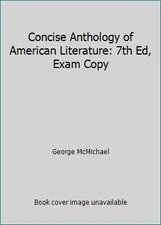 Concise Anthology of American Literature: 7th Ed, Exam Copy